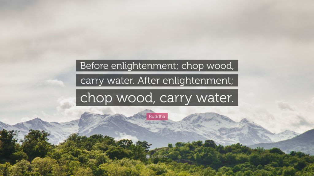 Chop Wood Carry Water Quote