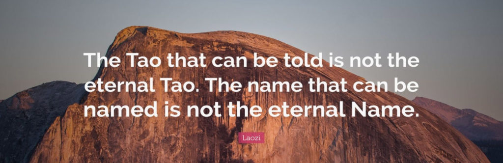 The Tao that can be told is not the eternal Tao.